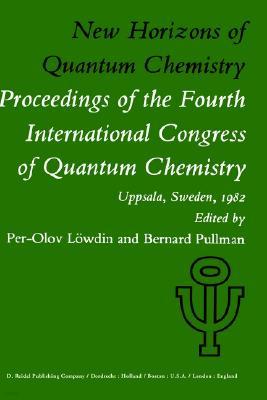 New Horizons of Quantum Chemistry: Proceedings of the Fourth International Congress of Quantum Chemistry Held at Uppsala, Sweden, June 14-19, 1982
