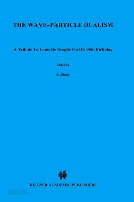The Wave-Particle Dualism: A Tribute to Louis de Broglie on His 90th Birthday