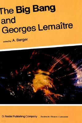 The Big Bang and Georges Lemaitre: Proceedings of a Symposium in Honour of G. Lemaitre Fifty Years After His Initiation of Big-Bang Cosmology, Louvain