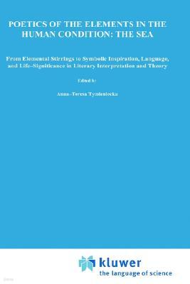 Poetics of the Elements in the Human Condition: The Sea: From Elemental Stirrings to Symbolic Inspiration, Language, and Life-Significance in Literary