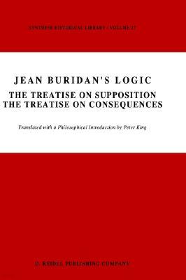 Jean Buridan's Logic: The Treatise on Supposition the Treatise on Consequences