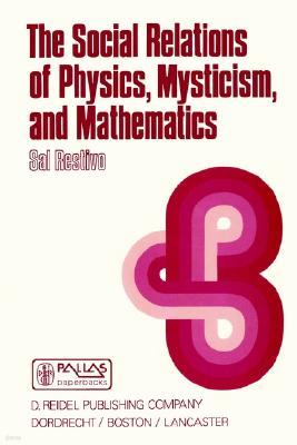 The Social Relations of Physics, Mysticism, and Mathematics: Studies in Social Structure, Interests, and Ideas