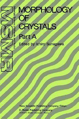 Morphology of Crystals: Part A: Fundamentals Part B: Fine Particles, Minerals and Snow Part C: The Geometry of Crystal Growth by Jaap Van Such