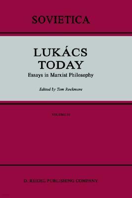 Lukacs Today: Essays in Marxist Philosophy