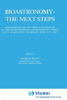 Bioastronomy - The Next Steps: Proceedings of the 99th Colloquium of the International Astronomical Union Held in Balaton, Hungary, June 22-27, 1987