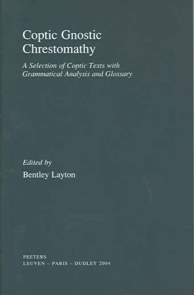 Coptic Gnostic Chrestomathy: A Selection of Coptic Texts with Grammatical Analysis and Glossary