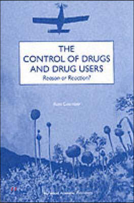 The Control of Drugs and Drug Users: Reason or Reaction?