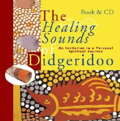 Binkey Kok, Holland Healing Sounds of the Didgeridoo: An Invitation to a Personal Spiritual Journey