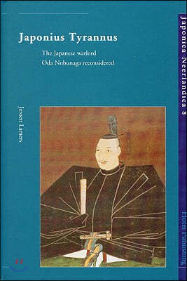 Japonius Tyrannus: The Japanese Warlord Oda Nobunaga Reconsidered