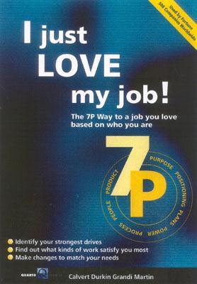 I Just Love My Job: The 7p Way to a Job You Love Based on Who You Are