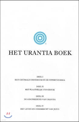 Het Urantia Boek: de Mysteries Van God, Het Universum, de Wereldgeschiedenis, Jezus En Onszelf Onthullen
