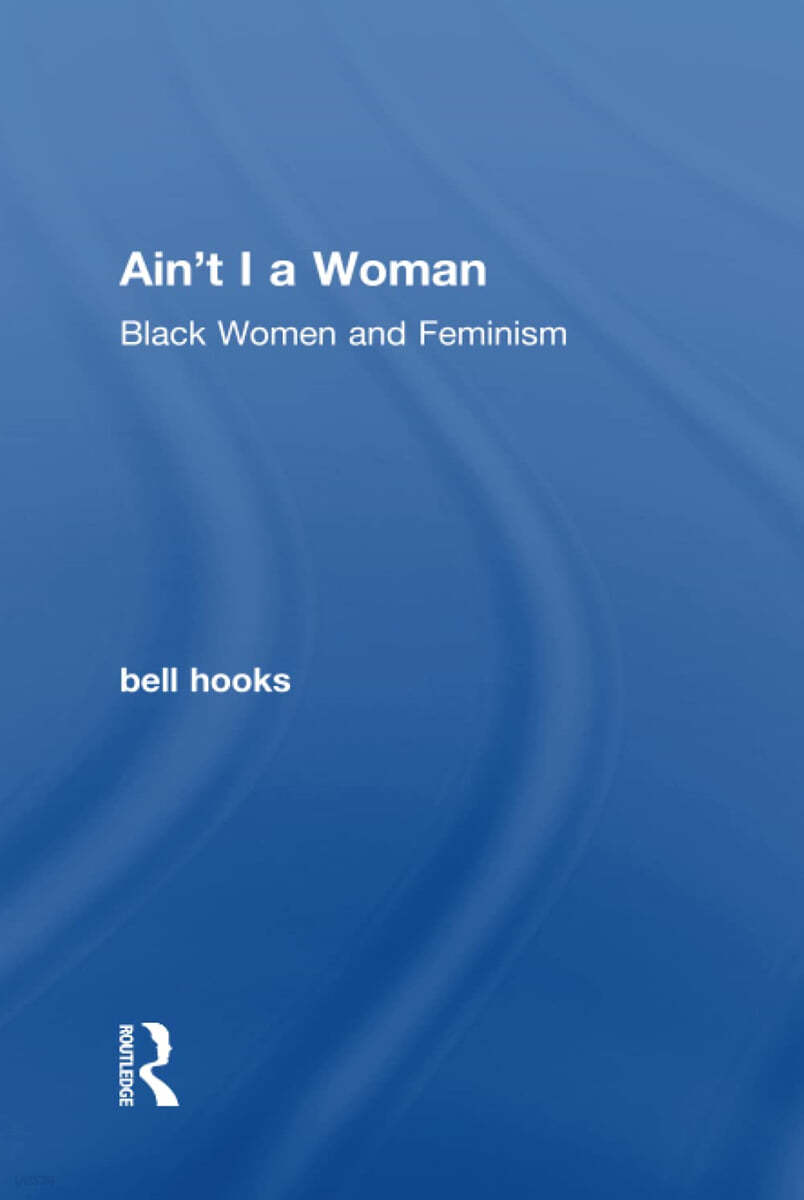 Ain't I a Woman: Black Women and Feminism