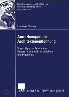 Anreizkompatible Architektenentlohnung: Vorschlage Zur Reform Der Honorarordnung Fur Architekten Und Ingenieure