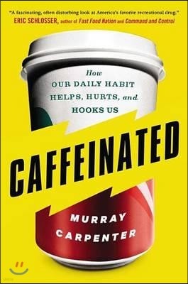 Caffeinated: How Our Daily Habit Helps, Hurts, and Hooks Us