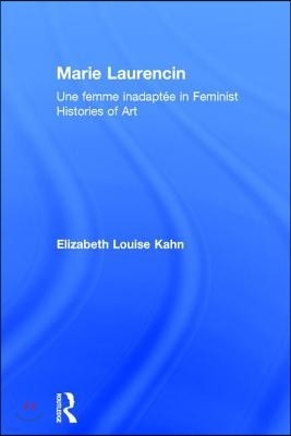 Marie Laurencin: Une Femme Inadaptee in Feminist Histories of Art