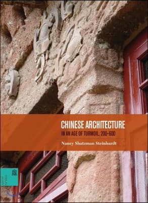 Chinese Architecture in an Age of Turmoil, 200-600