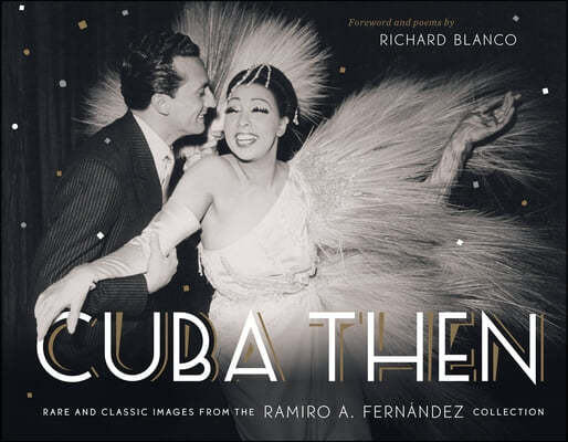 Cuba Then: Rare and Classic Images from the Ramiro A Fernandez Collection