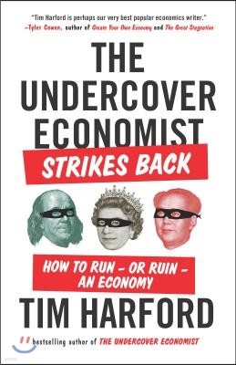The Undercover Economist Strikes Back: How to Run--Or Ruin--An Economy