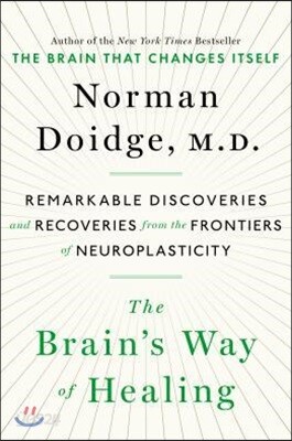 The Brain's Way of Healing: Remarkable Discoveries and Recoveries from the Frontiers of Neuroplasticity