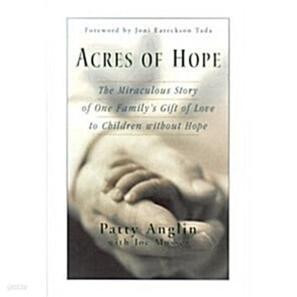 Acres of Hope: The Miraculous Story of One Family's Gift of Love to Children Without Hope (Hardcover, First Edition)