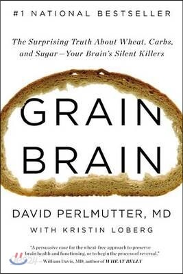 Grain Brain: The Surprising Truth about Wheat, Carbs, and Sugar--Your Brain's Silent Killers