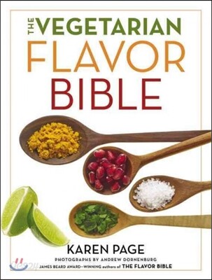 The Vegetarian Flavor Bible : The Essential Guide to Culinary Creativity with Vegetables, Fruits, Grains, Legumes, Nuts, Seeds, and More, Based on the Wisdom of Leading American Chefs