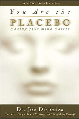 You Are the Placebo: Making Your Mind Matter