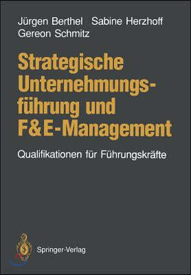 Strategische Unternehmungsfuhrung Und F&e-Management: Qualifikationen Fur Fuhrungskrafte