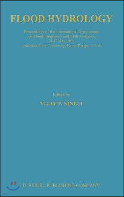 Flood Hydrology: Proceeding of the International Symposium on Flood Frequency and Risk Analyses, 14-17 May 1986, Louisiana State Univer