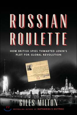 St Martins Pr Russian Roulette: How British Spies Thwarted Lenin's Plot for Global Revolution