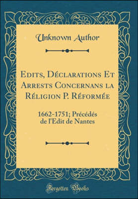 Edits, Declarations Et Arrests Concernans La Religion P. Reformee