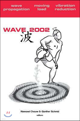 Wave 2002: Wave Propagation - Moving Load - Vibration Reduction: Proceedings of the WAVE 2002 Workshop, Yokohama, Japan, 2002