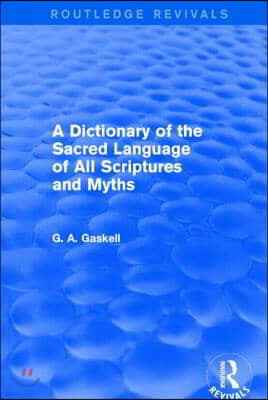 Dictionary of the Sacred Language of All Scriptures and Myths (Routledge Revivals)