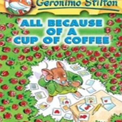 GERONIMOSTILTON 10 ALL BECAUSE OFACUP OF COFFEE (Geronimo Stilton 10)