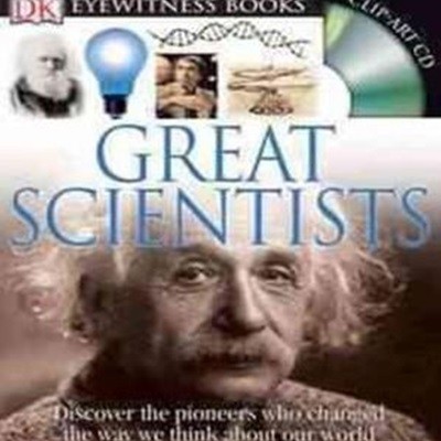 DK Eyewitness Books: Great Scientists: Discover the Pioneers Who Changed the Way We Think about Our World [With Clip-Art CD]