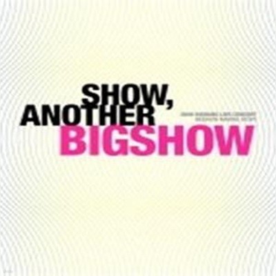 SHOW, ANOTHER BIGSHOW