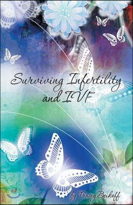 Surviving Infertility and Ivf