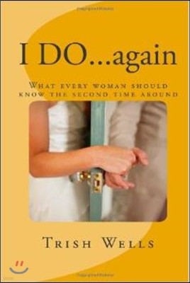 I Do...Again: What Every Woman Should Know the Second Time Around