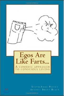 Egos Are Like Farts...: A Comedic Approach to Conscious Living