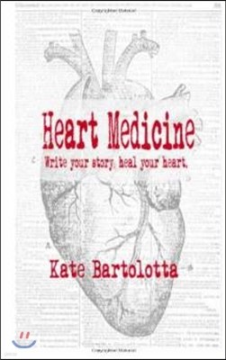 Heart Medicine: Write Your Story; Heal Your Heart.