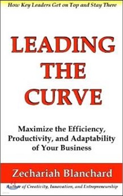 Leading the Curve: Maximize the Efficiency, Productivity, and Adaptability of Your Business