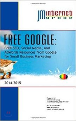 Free Google: Free SEO, Social Media, and AdWords Resources from Google for Small Business Marketing