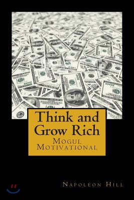 Think and Grow Rich: Self-help and Motivational book inspired by Andrew Carnegie's and other millionaires' sucess stories: The 13 Steps To