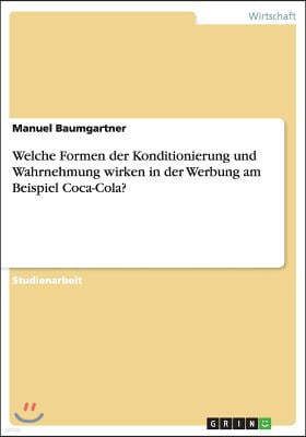 Welche Formen der Konditionierung und Wahrnehmung wirken in der Werbung am Beispiel Coca-Cola?