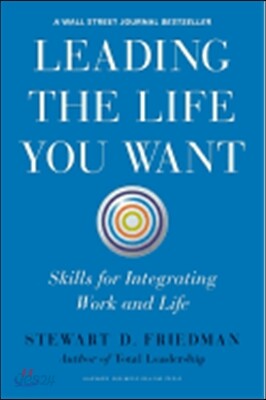 Leading the Life You Want: Skills for Integrating Work and Life