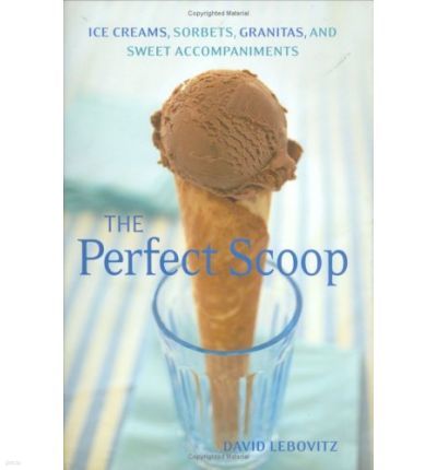 The Perfect Scoop : Ice Creams, Sorbets, Granitas, and Sweet Accompaniments (Hardcover)