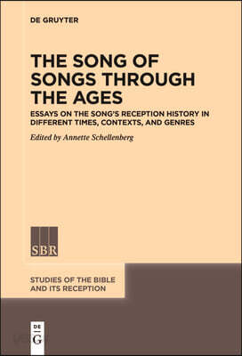 The Song of Songs Through the Ages: Essays on the Song's Reception History in Different Times, Contexts, and Genres