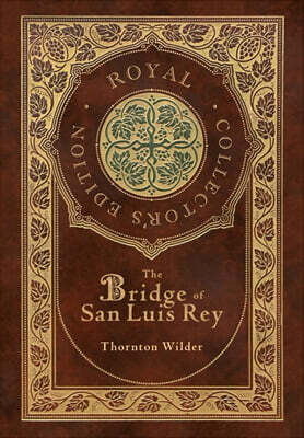 The Bridge of San Luis Rey (Royal Collector's Edition) (Case Laminate Hardcover with Jacket)