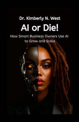 Lulu.com AI or Die! How Smart Business Owners Use AI to Grow and Scale