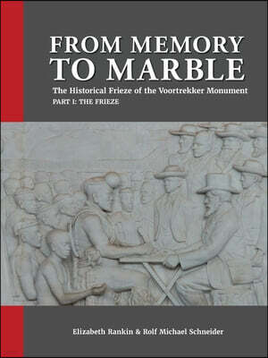 African Minds From Memory to Marble: The historical frieze of the Voortrekker Monument Part I: The Frieze